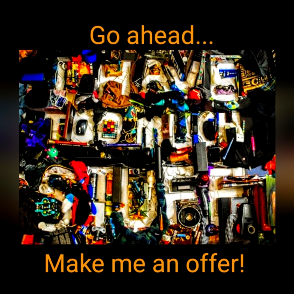Make an offer! Help me get rid of stuff!